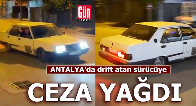 Antalya'da drift atan sürücüye ceza yağdı