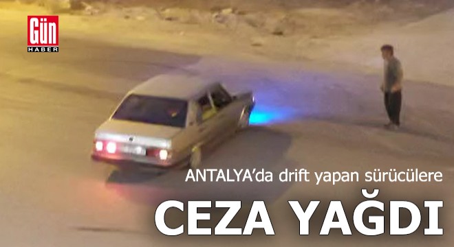 Antalya'da drift yapan sürücülere ceza yağdı