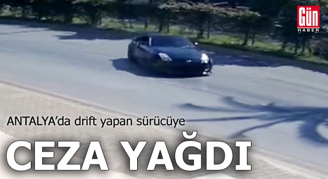 Antalya'da drift yapan sürücüye ceza yağdı