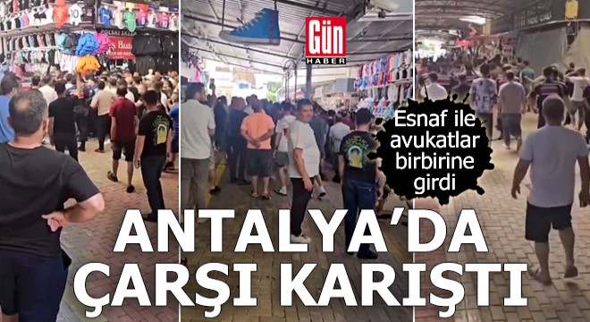 Antalya'da esnaf ile marka avukatları birbirine girdi