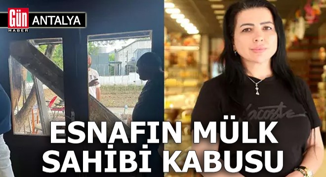 Antalya'da esnafın mülk sahibi kabusu