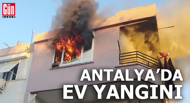 Antalya'da ev yangını