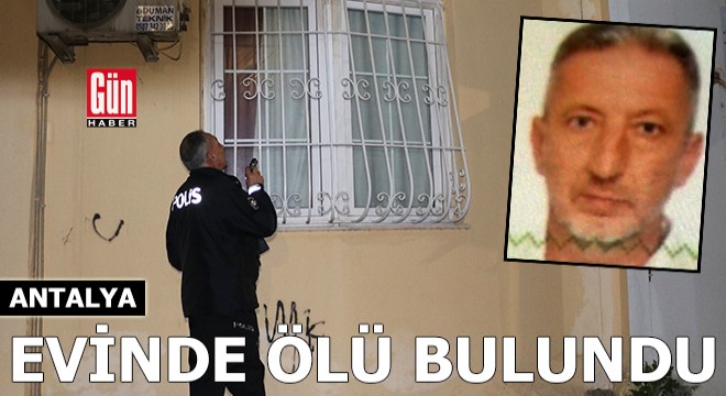Antalya'da evinde ölü bulundu