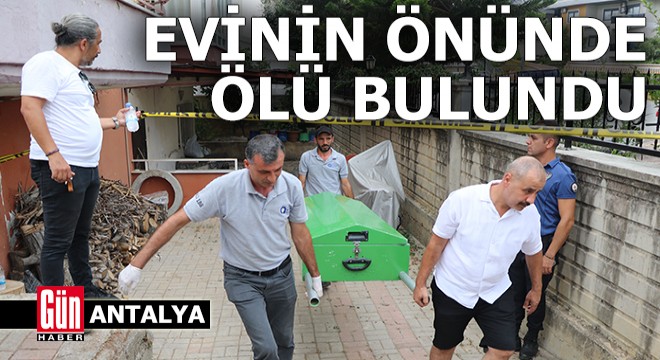 Antalya'da evinin önünde ölü bulundu