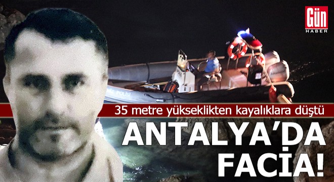 Antalya'da facia! 35 metrelik falezlerden düşüp öldü