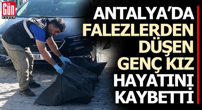 Antalya'da falezlerden düşüp öldü