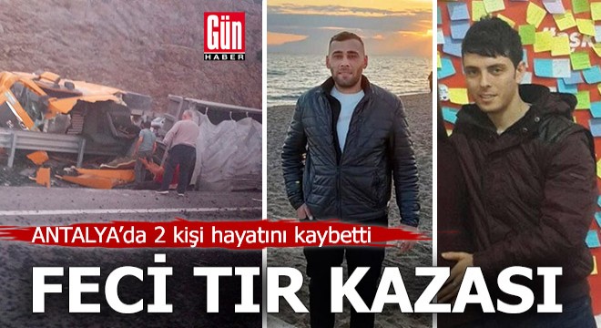 Antalya'da feci TIR kazası