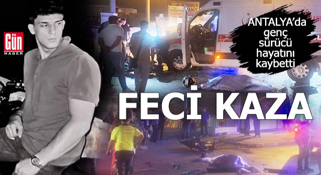 Antalya'da feci kaza: 1 ölü