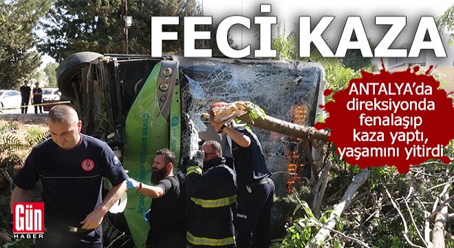 Antalya'da feci kaza! Otobüs şoförü yaşamını yitirdi