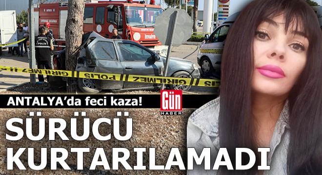 Antalya'da feci kazada sürücü yaşamını yitirdi