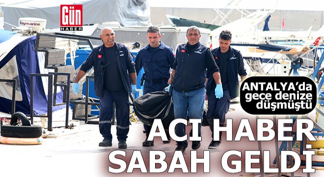Antalya'da gece denize düştü, sabah cansız bedeni bulundu