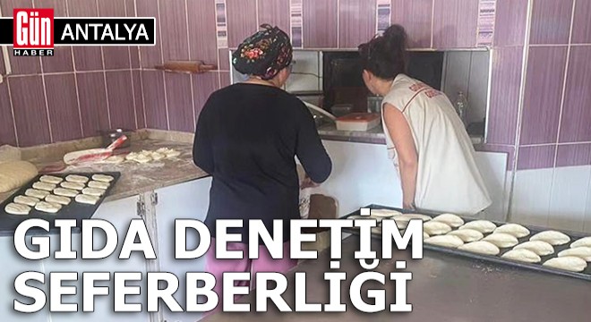 Antalya'da gıda denetim seferberliği