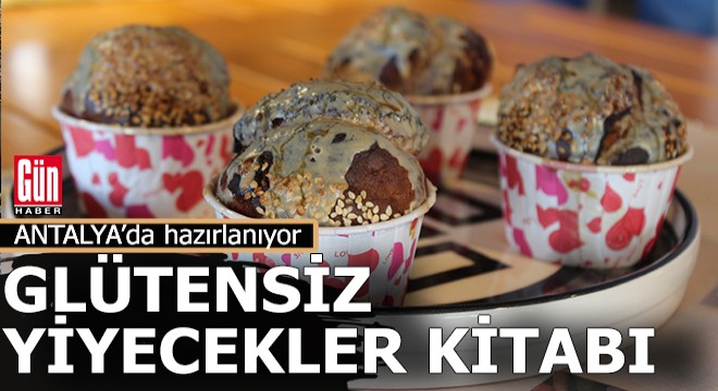 Antalya'da glütensiz yiyecek tarifleri kitaba dönüşüyor
