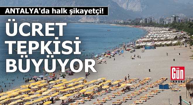 Antalya'da halk şikayetçi! Ücret tepkisi büyüyor