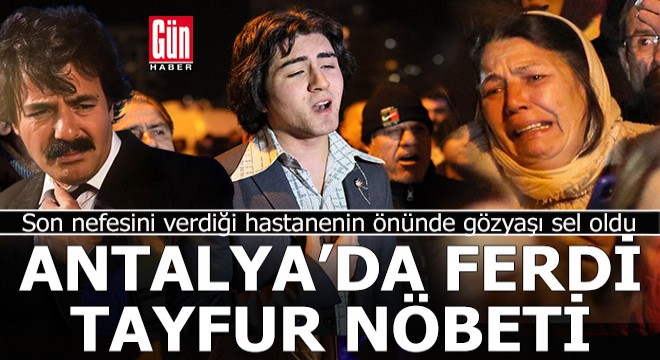 Antalya'da hastane önünde Ferdi Tayfur nöbeti