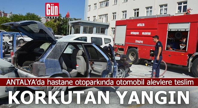 Antalya'da hastane otoparkında otomobil yandı