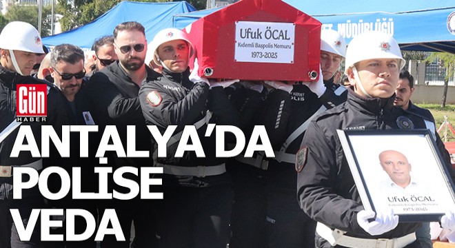 Antalya'da hayatını kaybeden polise veda