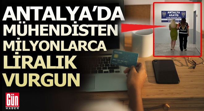 Antalya'da hesaplara 8,5 milyon TL aktaran mühendis tutuklandı