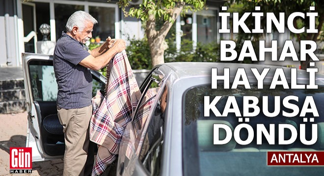 Antalya'da ikinci bahar hayali kabusa döndü