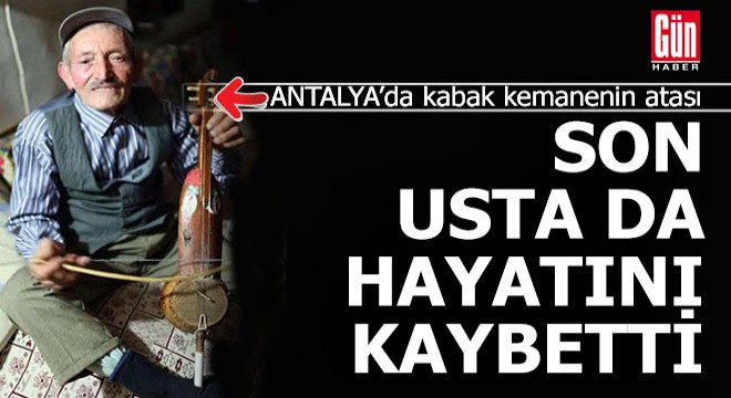 Antalya'da ıklığın son ustası hayatını kaybetti