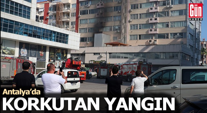 Antalya'da iş merkezindeki yangın korkuttu