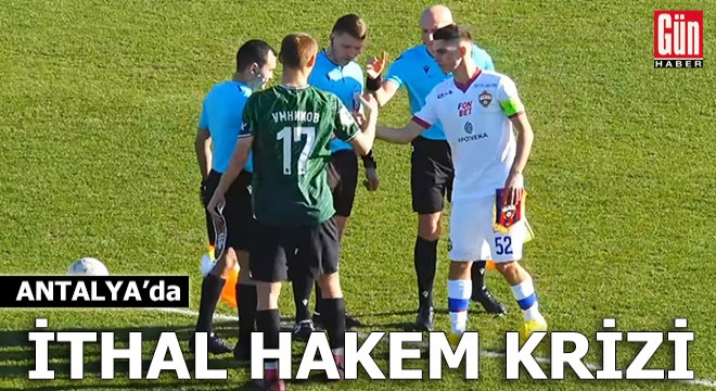 Antalya'da ithal hakem krizi