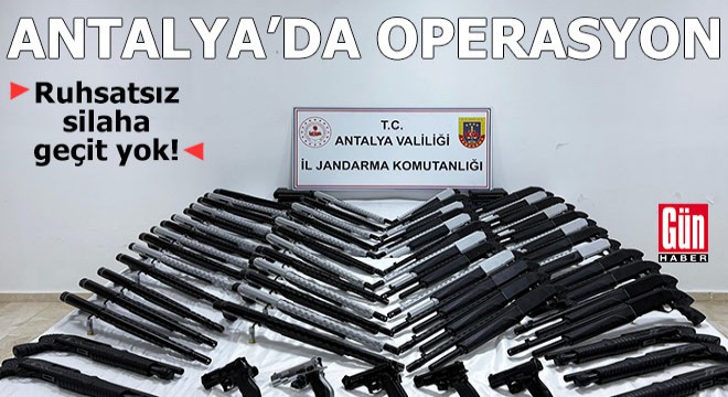 Antalya'da jandarmadan ruhsatsız silah operasyonu