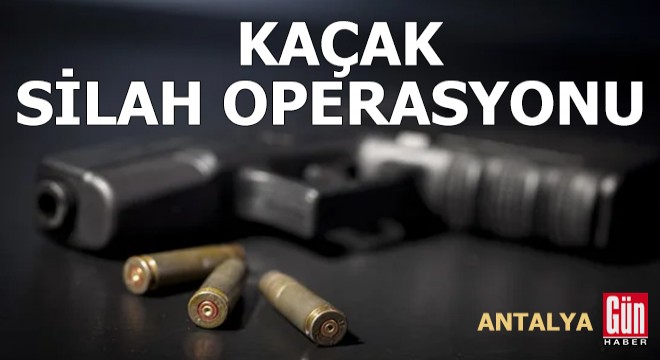 Antalya'da kaçak silah operasyonu