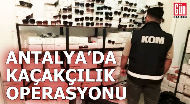 Antalya'da kaçakçılık operasyonu