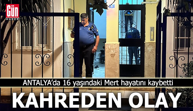 Antalya'da kahreden olay! 16 yaşındaki Mert ölü bulundu