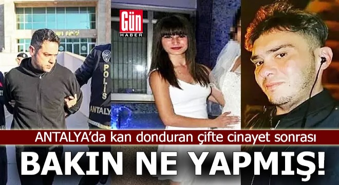 Antalya'da kan donduran çifte cinayet sonrası bakın ne yapmış!