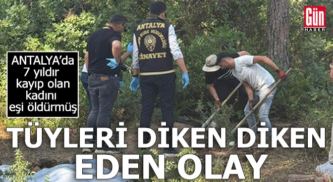 Antalya'da kan donduran olay! 7 yıldır kayıp sanılıyordu...