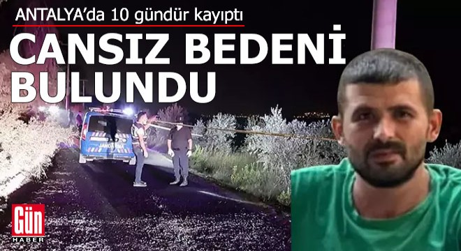 Antalya'da kayıptı, yol kenarında cansız bedeni bulundu