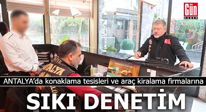 Antalya'da konaklama tesisleri ve araç kiralama firmalarına denetim