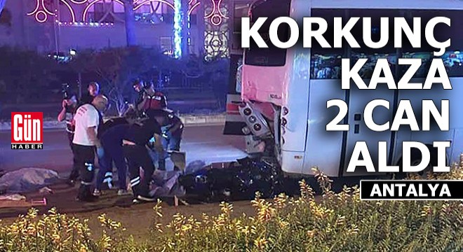 Antalya'da korkunç kaza 2 can aldı