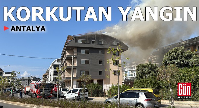 Antalya'da korkutan çatı katı yangını