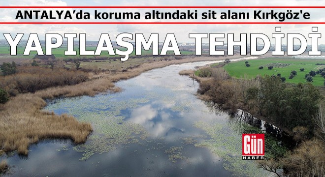 Antalya'da koruma altındaki sit alanı Kırkgöz'e yapılaşma tehdidi