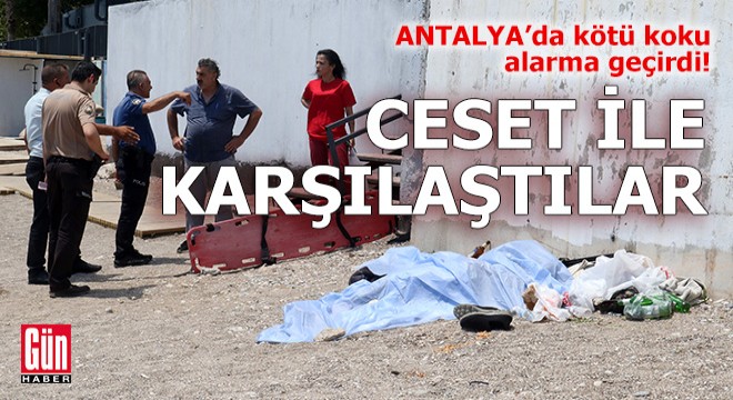 Antalya'da kötü koku ekipleri alarma geçirdi!