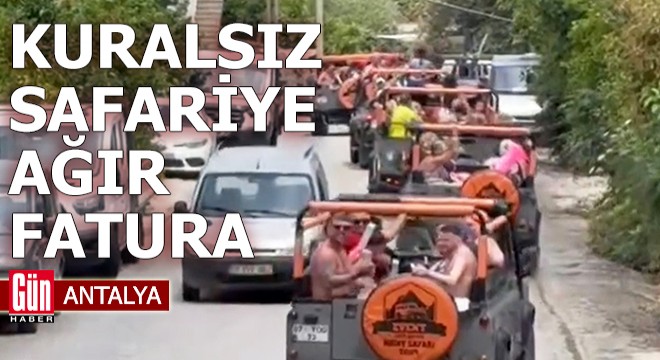 Antalya'da kuralsız safariye ağır fatura
