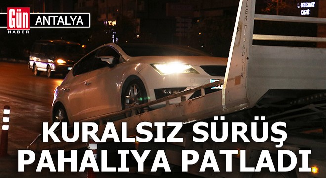 Antalya'da kuralsız sürüş pahalıya patladı