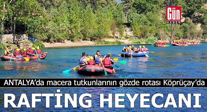 Antalya'da macera tutkunlarının gözde rotası Köprüçay