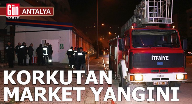Antalya'da markette çıkan yangın korkuttu