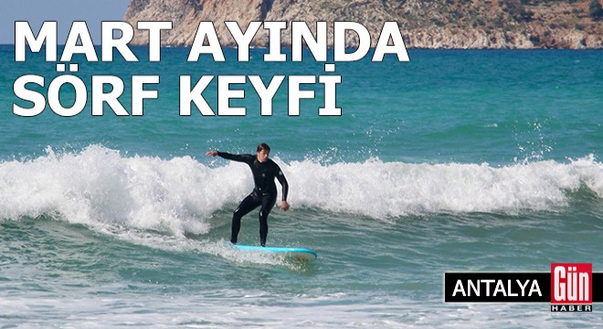 Antalya'da mart ayında sörf yaptılar