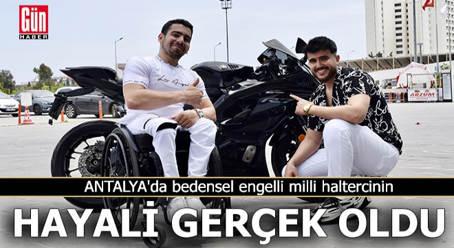 Antalya'da milli haltercinin motosiklete binme hayali gerçek oldu