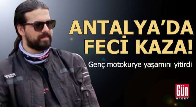 Antalya'da feci kaza! Genç motokurye yaşamını yitirdi
