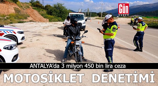 Antalya'da motosiklet denetimi; 3 milyon 450 bin lira ceza