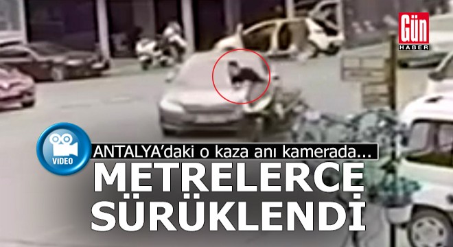 Antalya'da motosikletli sürücünün metrelerce sürüklendiği kaza anı kamerada...