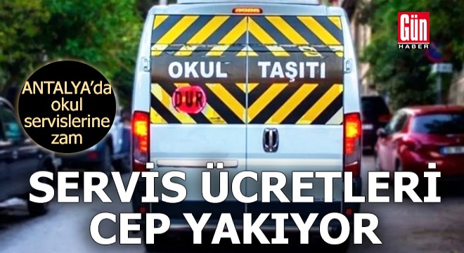 Antalya'da okul servislerine zam!