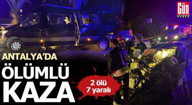 Antalya'da ölümlü kaza: 2 ölü, 7 yaralı
