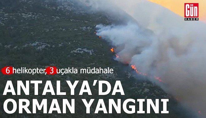 Antalya'da orman yangını: 6 helikopter, 3 uçakla müdahale
